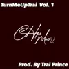 Trai Prince - Turn Me Up Trai Volume 1